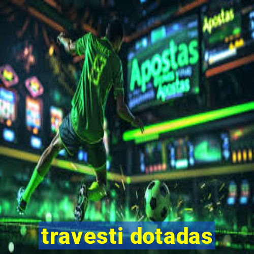 travesti dotadas